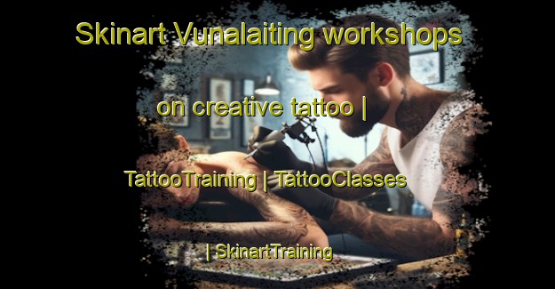 Skinart Vunalaiting workshops on creative tattoo | TattooTraining | TattooClasses | SkinartTraining-Papua New Guinea
